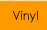 Vinyl